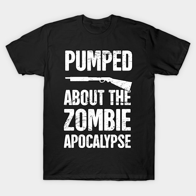 Pumped About The Zombie Apocalypse T-Shirt by MeatMan